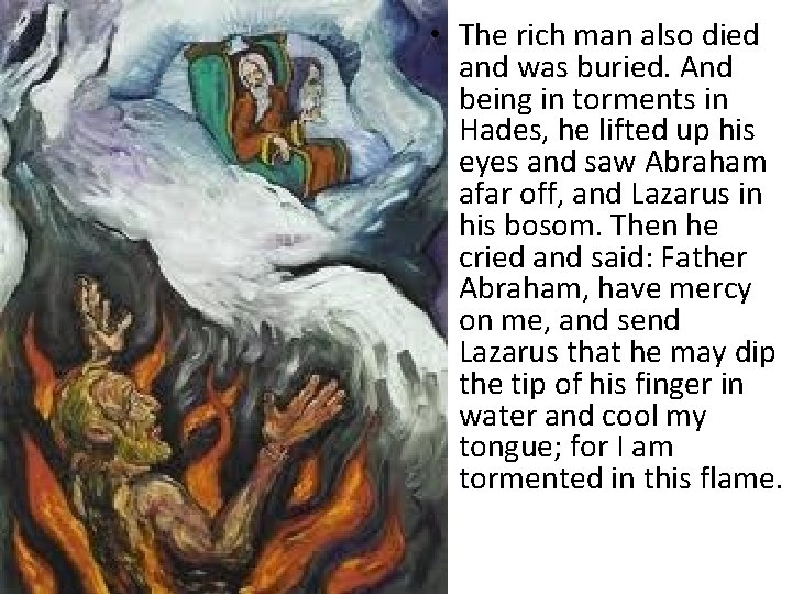  • The rich man also died and was buried. And being in torments