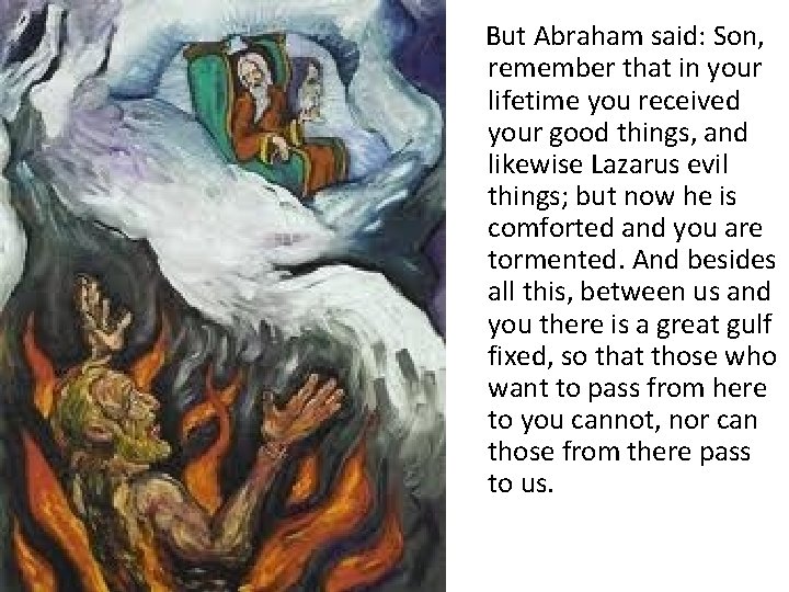 But Abraham said: Son, remember that in your lifetime you received your good things,