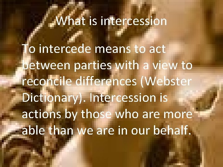 What is intercession To intercede means to act between parties with a view to