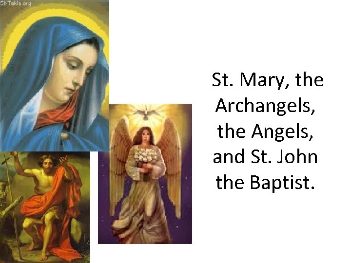 St. Mary, the Archangels, the Angels, and St. John the Baptist. 