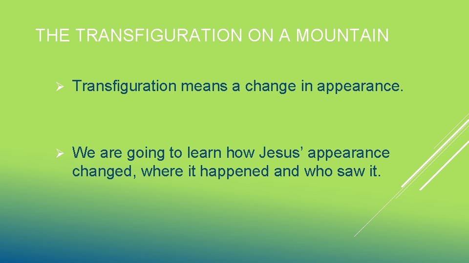 THE TRANSFIGURATION ON A MOUNTAIN Ø Transfiguration means a change in appearance. Ø We