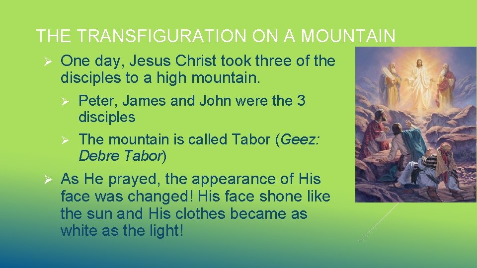 THE TRANSFIGURATION ON A MOUNTAIN Ø Ø One day, Jesus Christ took three of