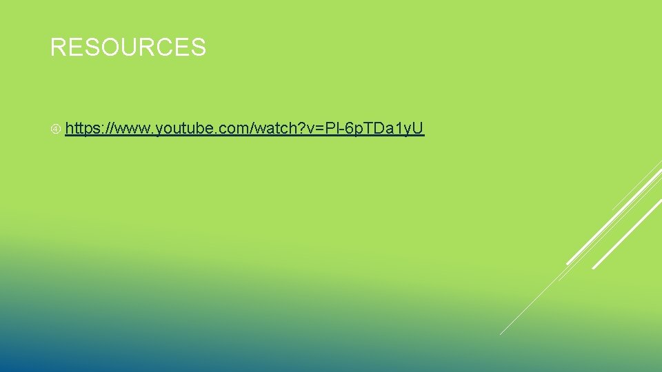 RESOURCES https: //www. youtube. com/watch? v=Pl-6 p. TDa 1 y. U 