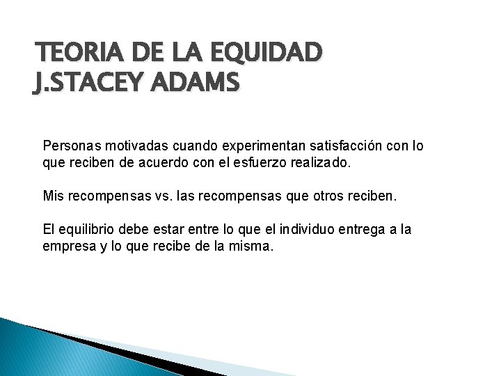 TEORIA DE LA EQUIDAD J. STACEY ADAMS Personas motivadas cuando experimentan satisfacción con lo