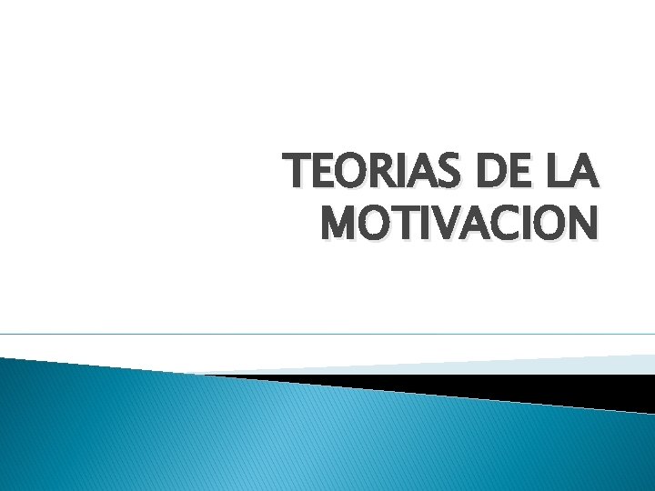 TEORIAS DE LA MOTIVACION 