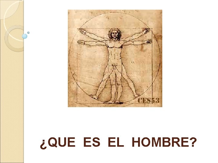 ¿QUE ES EL HOMBRE? 