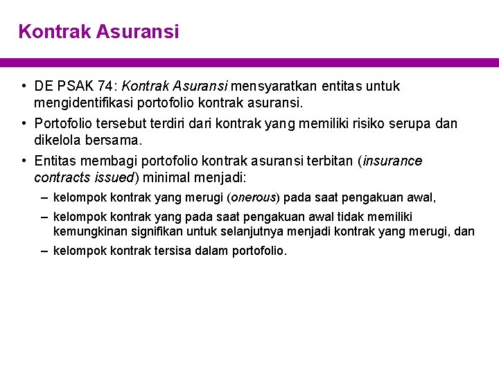 Kontrak Asuransi • DE PSAK 74: Kontrak Asuransi mensyaratkan entitas untuk mengidentifikasi portofolio kontrak