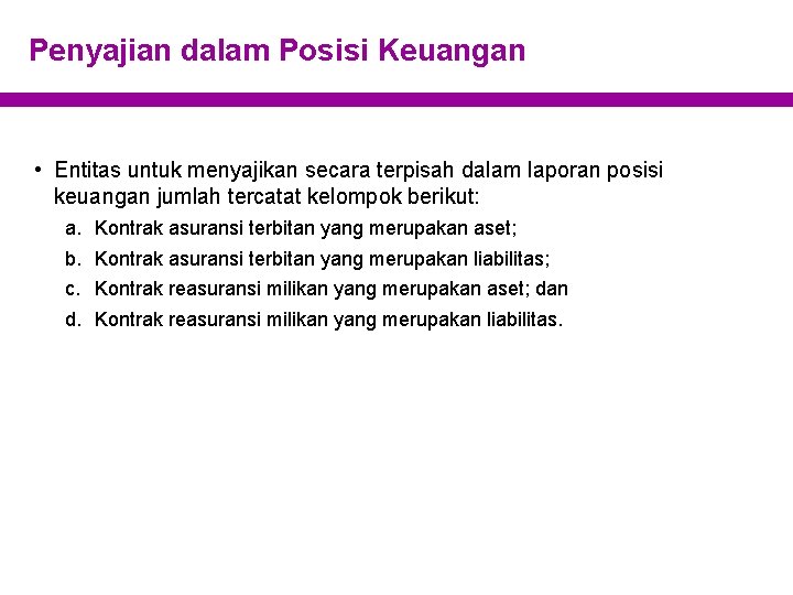 Penyajian dalam Posisi Keuangan • Entitas untuk menyajikan secara terpisah dalam laporan posisi keuangan