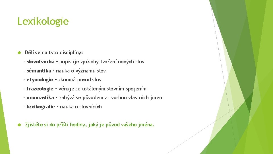 Lexikologie Dělí se na tyto disciplíny: - slovotvorba – popisuje způsoby tvoření nových slov