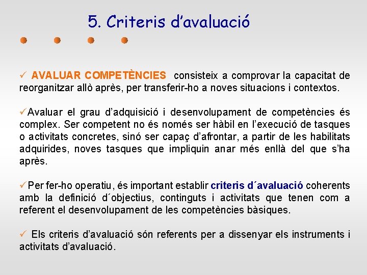 5. Criteris d’avaluació ü AVALUAR COMPETÈNCIES consisteix a comprovar la capacitat de reorganitzar allò