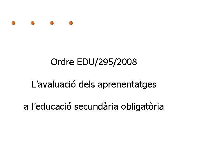 Ordre EDU/295/2008 L’avaluació dels aprenentatges a l’educació secundària obligatòria 