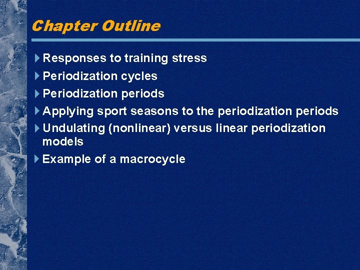 Chapter Outline Responses to training stress Periodization cycles Periodization periods Applying sport seasons to