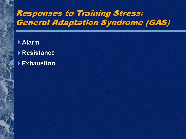 Responses to Training Stress: General Adaptation Syndrome (GAS) Alarm Resistance Exhaustion 