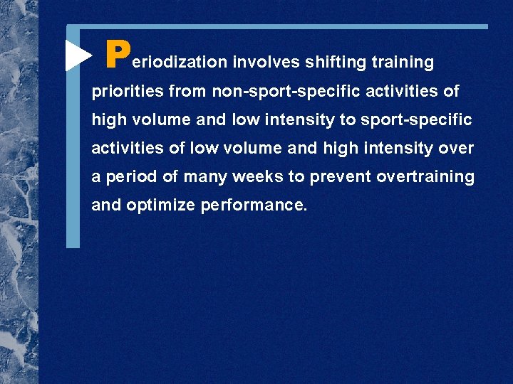  Periodization involves shifting training priorities from non-sport-specific activities of high volume and low