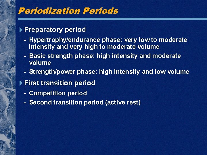 Periodization Periods Preparatory period - Hypertrophy/endurance phase: very low to moderate intensity and very