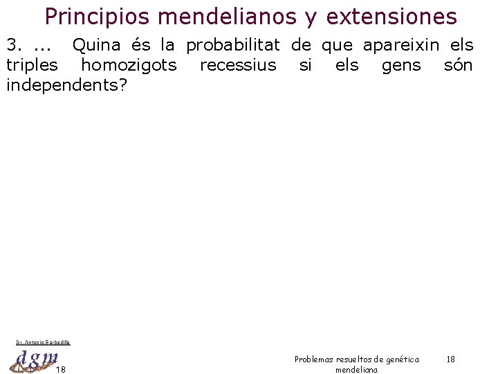 Principios mendelianos y extensiones 3. . Quina és la probabilitat de que apareixin els