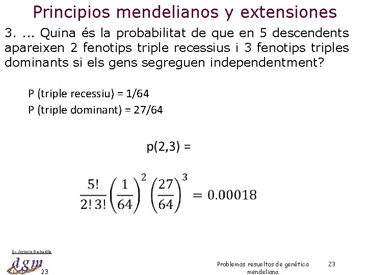 Principios mendelianos y extensiones 3. . Quina és la probabilitat de que en 5