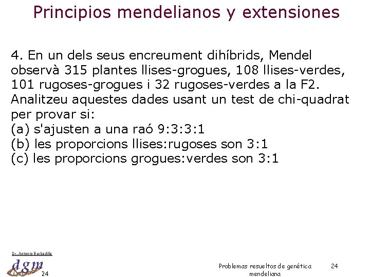 Principios mendelianos y extensiones 4. En un dels seus encreument dihíbrids, Mendel observà 315