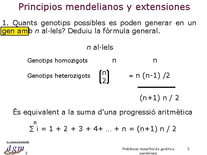 Principios mendelianos y extensiones 1. Quants genotips possibles es poden generar en un gen