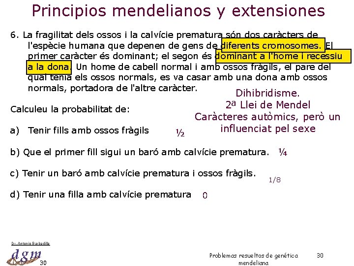 Principios mendelianos y extensiones 6. La fragilitat dels ossos i la calvície prematura són