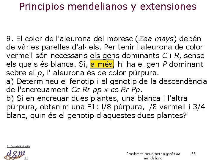 Principios mendelianos y extensiones 9. El color de l'aleurona del moresc (Zea mays) depén