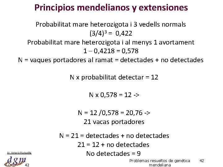 Principios mendelianos y extensiones Probabilitat mare heterozigota i 3 vedells normals (3/4)3 = 0,