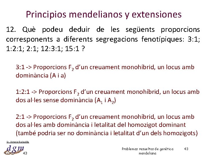 Principios mendelianos y extensiones 12. Què podeu deduir de les següents proporcions corresponents a