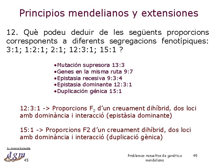 Principios mendelianos y extensiones 12. Què podeu deduir de les següents proporcions corresponents a