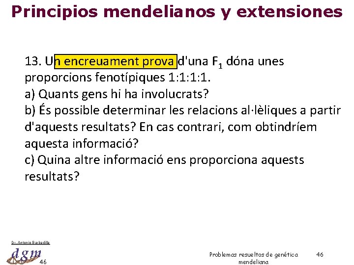 Principios mendelianos y extensiones 13. Un encreuament prova d'una F 1 dóna unes proporcions