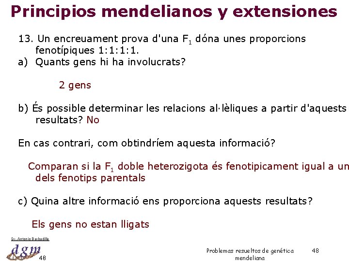 Principios mendelianos y extensiones 13. Un encreuament prova d'una F 1 dóna unes proporcions