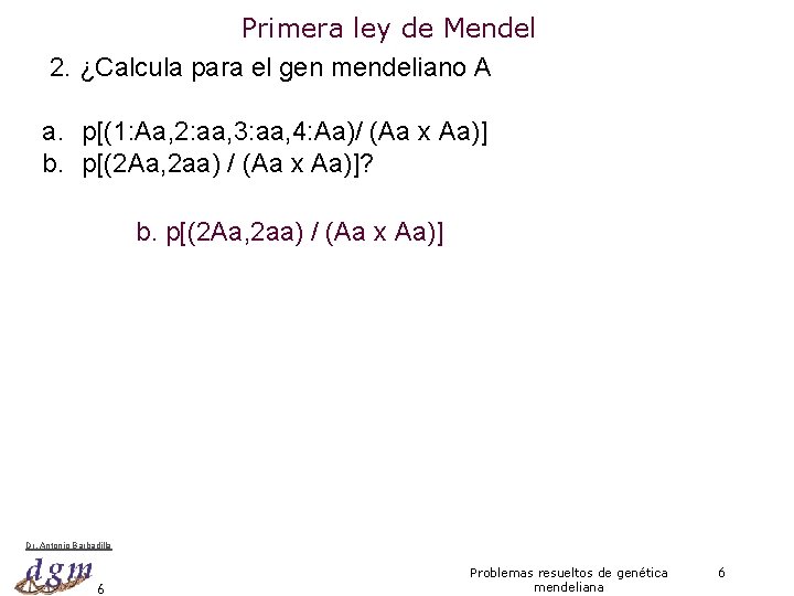 Primera ley de Mendel 2. ¿Calcula para el gen mendeliano A a. p[(1: Aa,