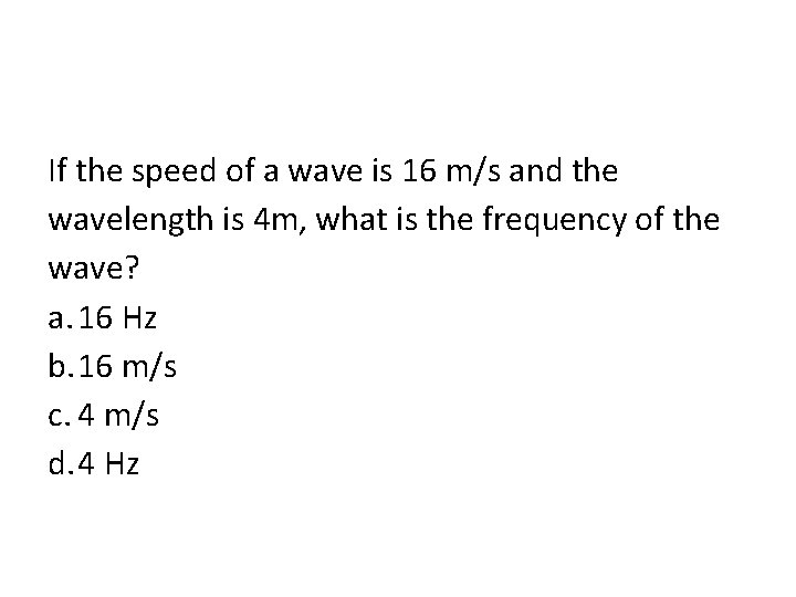 If the speed of a wave is 16 m/s and the wavelength is 4