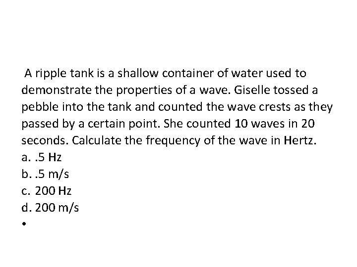  A ripple tank is a shallow container of water used to demonstrate the