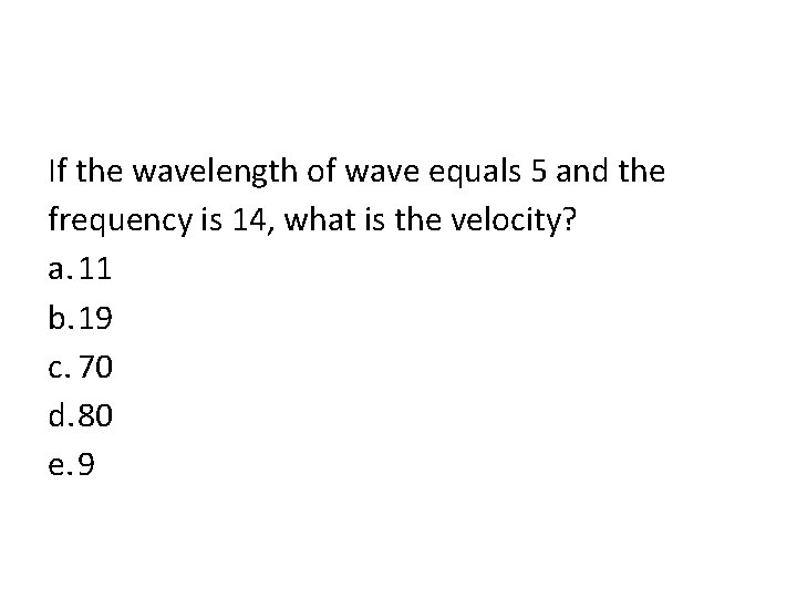 If the wavelength of wave equals 5 and the frequency is 14, what is