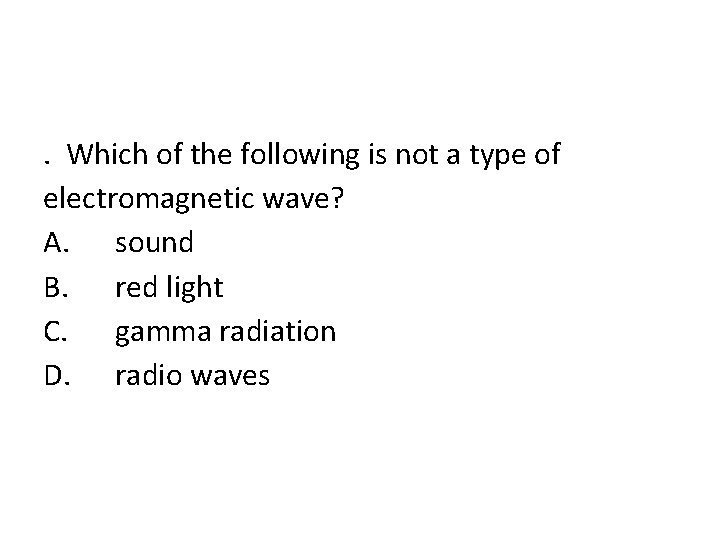 . Which of the following is not a type of electromagnetic wave? A. sound
