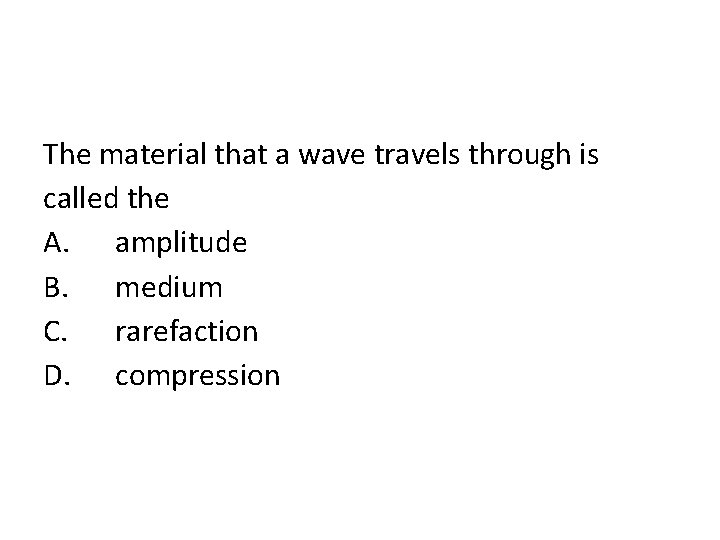 The material that a wave travels through is called the A. amplitude B. medium