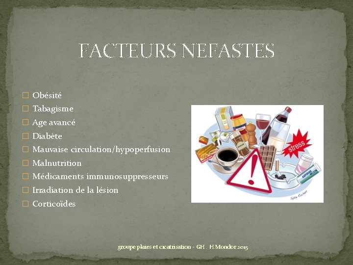 FACTEURS NEFASTES � Obésité � Tabagisme � Age avancé � Diabète � Mauvaise circulation/hypoperfusion