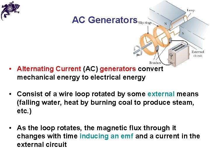 AC Generators • Alternating Current (AC) generators convert mechanical energy to electrical energy •