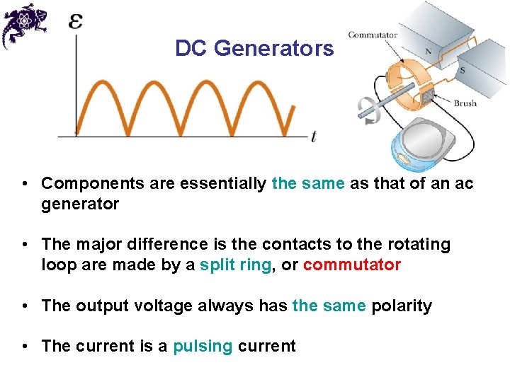 DC Generators • Components are essentially the same as that of an ac generator