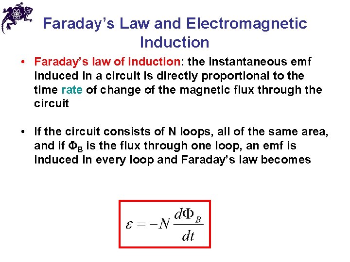 Faraday’s Law and Electromagnetic Induction • Faraday’s law of induction: the instantaneous emf induced