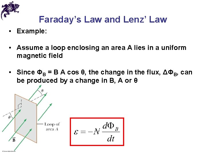 Faraday’s Law and Lenz’ Law • Example: • Assume a loop enclosing an area