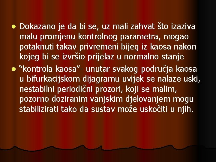 Dokazano je da bi se, uz mali zahvat što izaziva malu promjenu kontrolnog parametra,