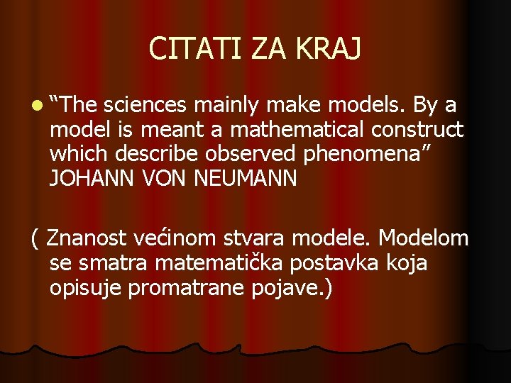 CITATI ZA KRAJ l “The sciences mainly make models. By a model is meant