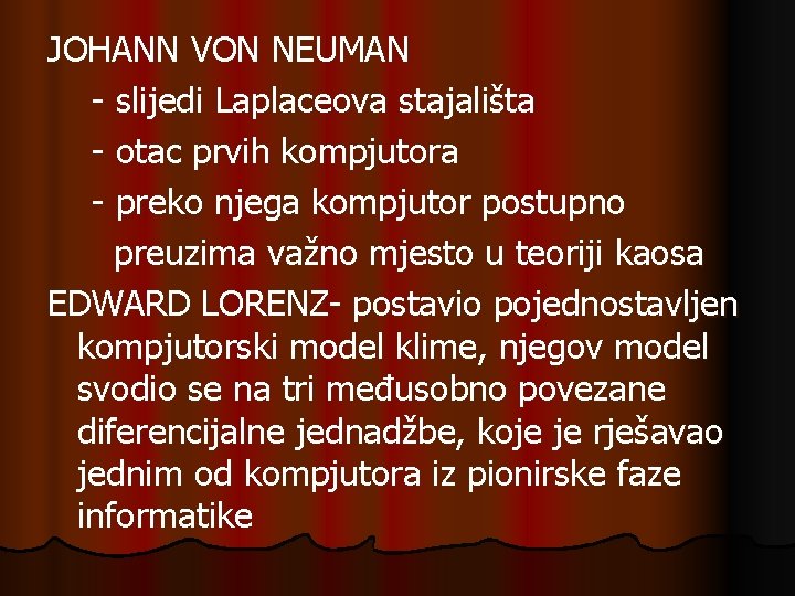 JOHANN VON NEUMAN - slijedi Laplaceova stajališta - otac prvih kompjutora - preko njega