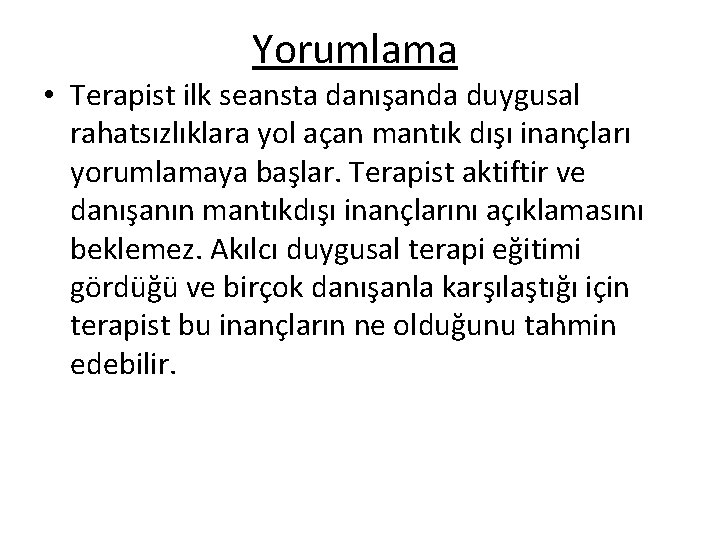 Yorumlama • Terapist ilk seansta danışanda duygusal rahatsızlıklara yol açan mantık dışı inançları yorumlamaya