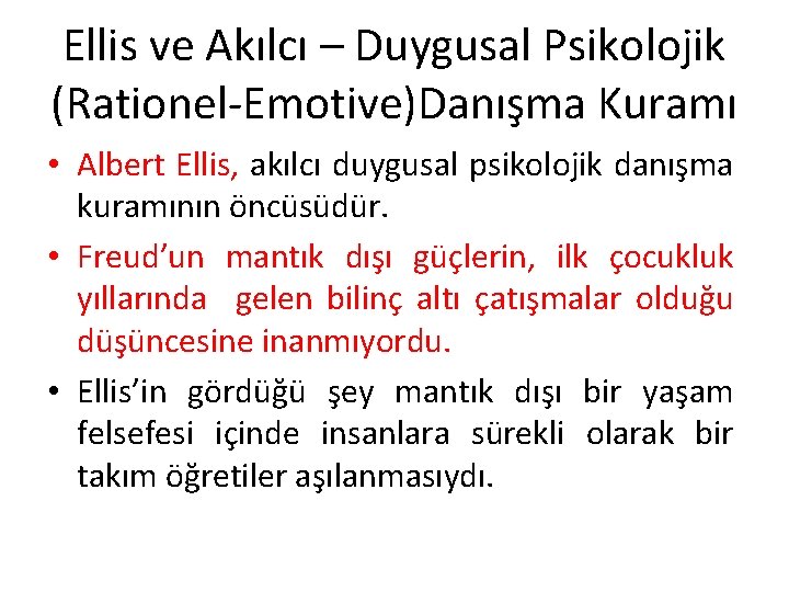 Ellis ve Akılcı – Duygusal Psikolojik (Rationel-Emotive)Danışma Kuramı • Albert Ellis, akılcı duygusal psikolojik