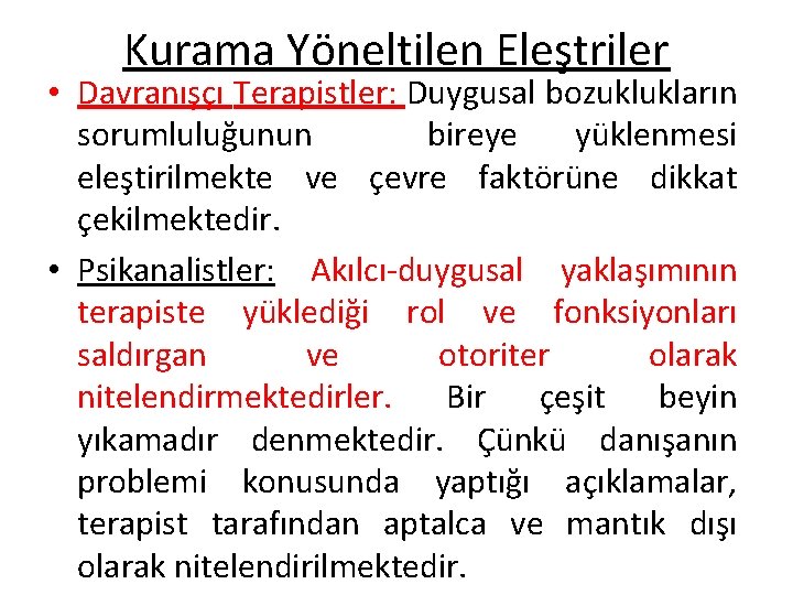 Kurama Yöneltilen Eleştriler • Davranışçı Terapistler: Duygusal bozuklukların sorumluluğunun bireye yüklenmesi eleştirilmekte ve çevre