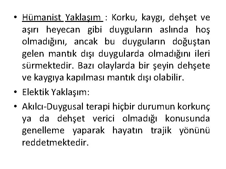  • Hümanist Yaklaşım : Korku, kaygı, dehşet ve aşırı heyecan gibi duyguların aslında