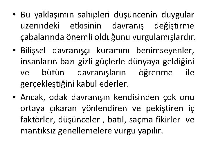  • Bu yaklaşımın sahipleri düşüncenin duygular üzerindeki etkisinin davranış değiştirme çabalarında önemli olduğunu