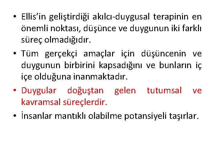  • Ellis’in geliştirdiği akılcı-duygusal terapinin en önemli noktası, düşünce ve duygunun iki farklı